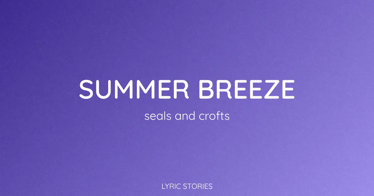 “Summer Breeze” Lyrics Meaning (Seals and Crofts)