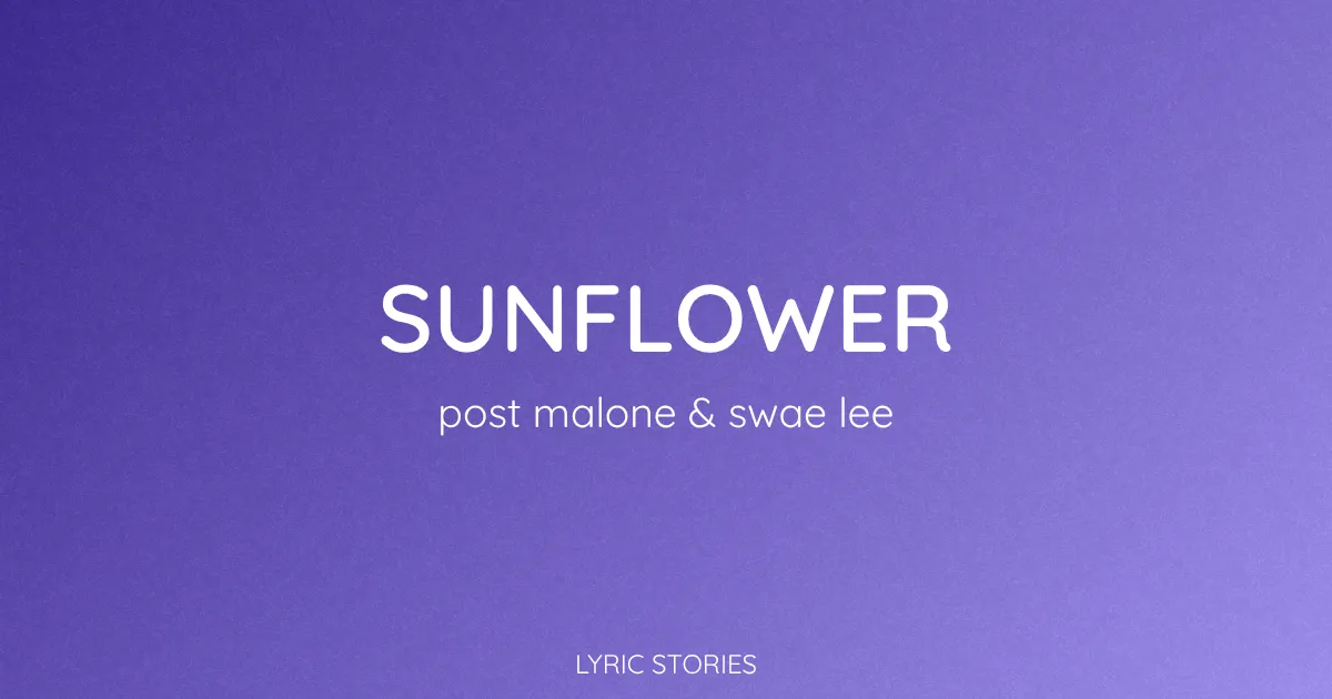 “Sunflower” Lyrics Meaning (Post Malone & Swae Lee)