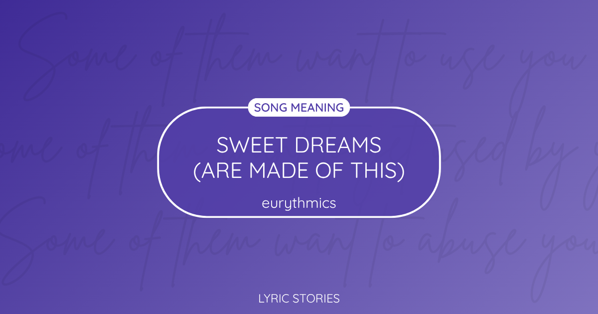 “Sweet Dreams (Are Made of This)” Lyrics Meaning – Eurythmics