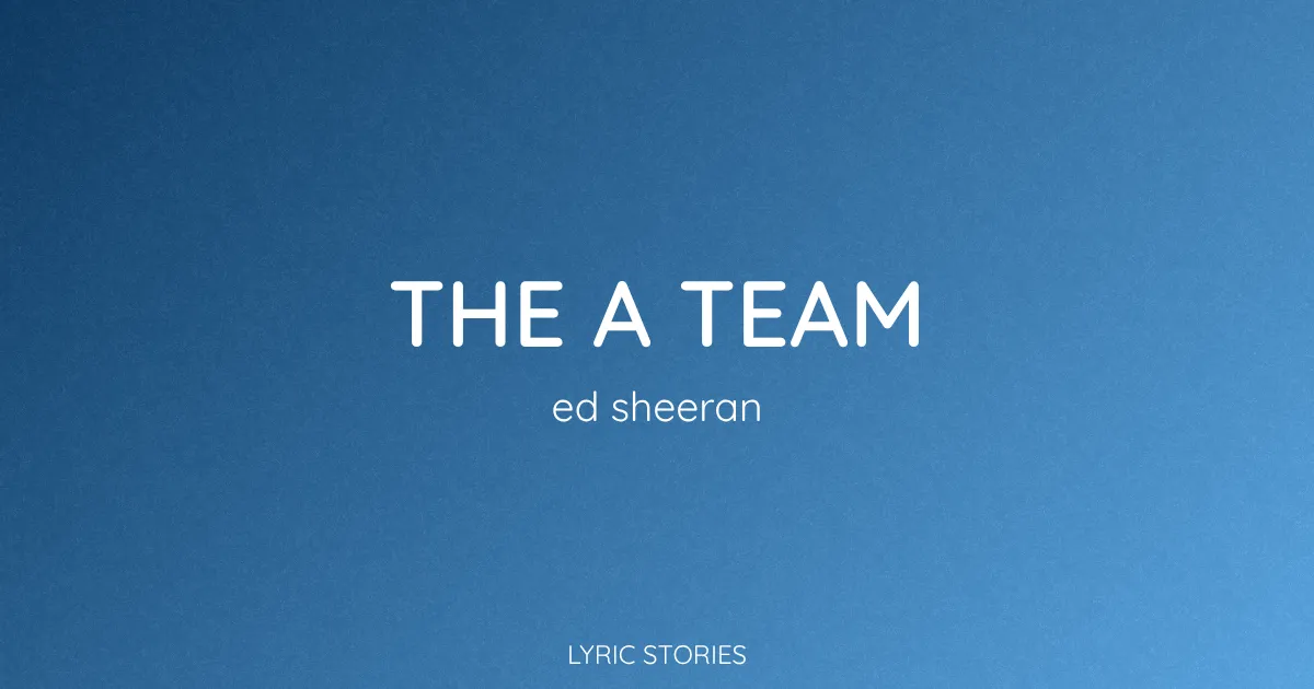 “The A Team” Lyrics Meaning (Ed Sheeran)
