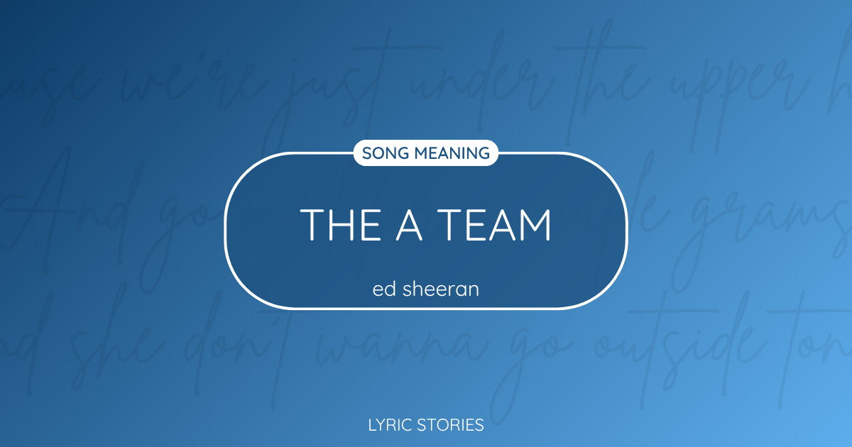 “The A Team” Lyrics Meaning (Ed Sheeran)