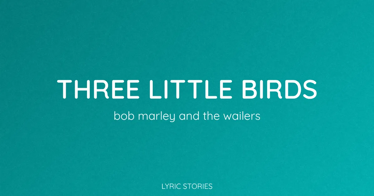 “Three Little Birds” Lyrics Meaning (Bob Marley & the Wailers)