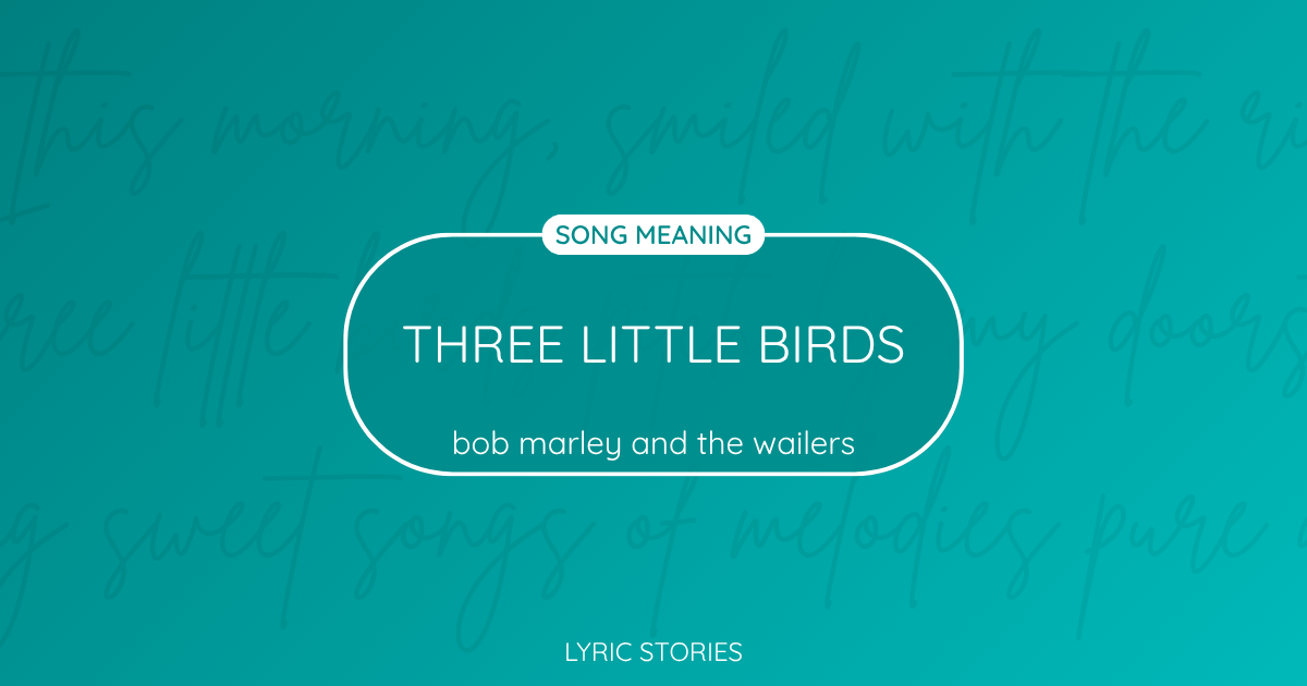 “Three Little Birds” Lyrics Meaning (Bob Marley & the Wailers)