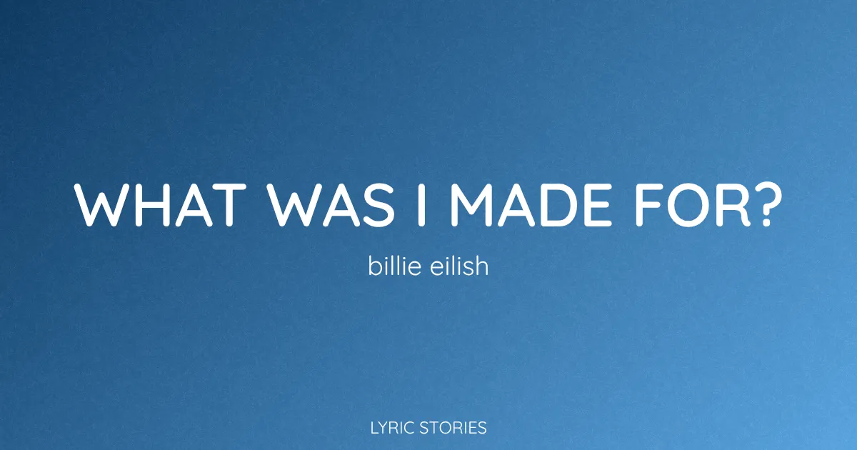 “What Was I Made For?” Lyrics Meaning (Billie Eilish)