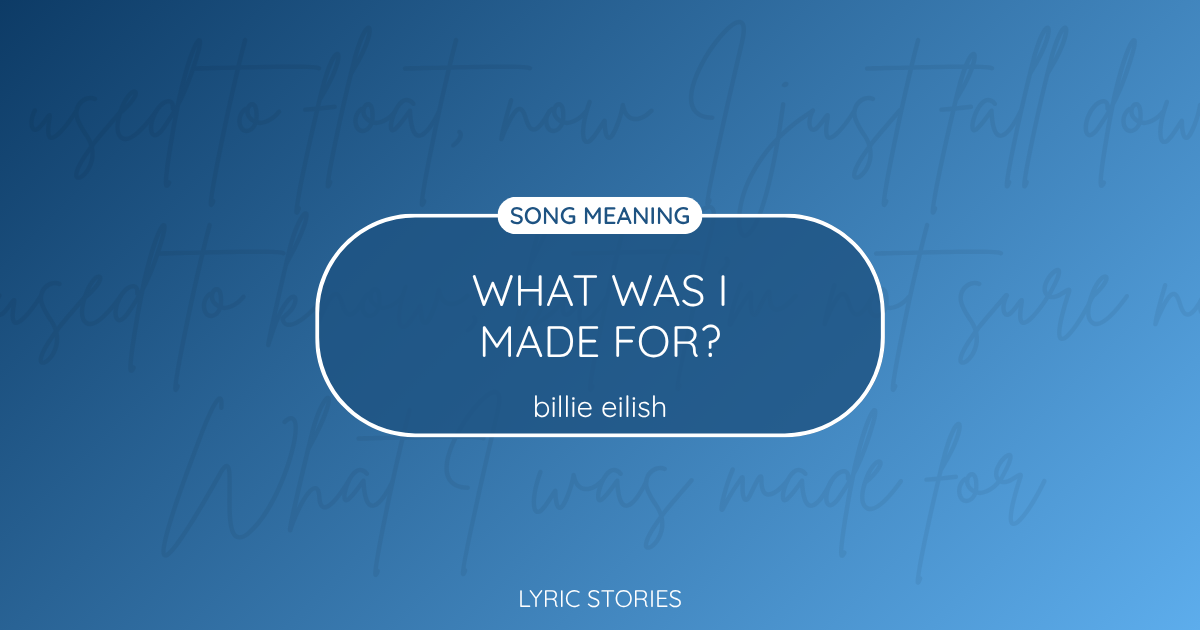 “What Was I Made For?” Lyrics Meaning (Billie Eilish)
