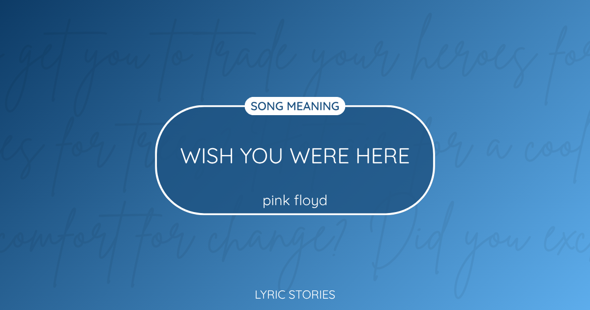 “Wish You Were Here” Lyrics Meaning (Pink Floyd)