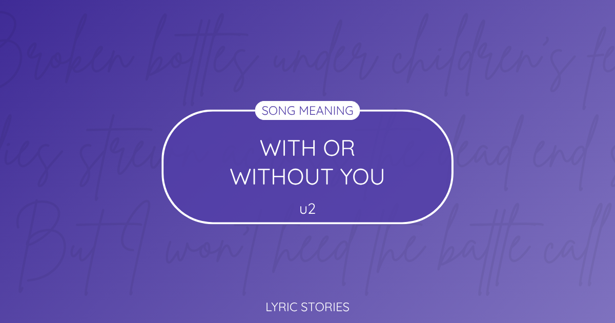 “With or Without You” Lyrics Meaning (U2)