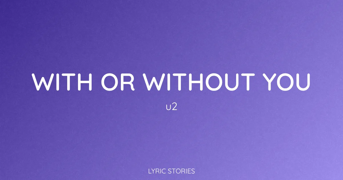 “With or Without You” Lyrics Meaning (U2)