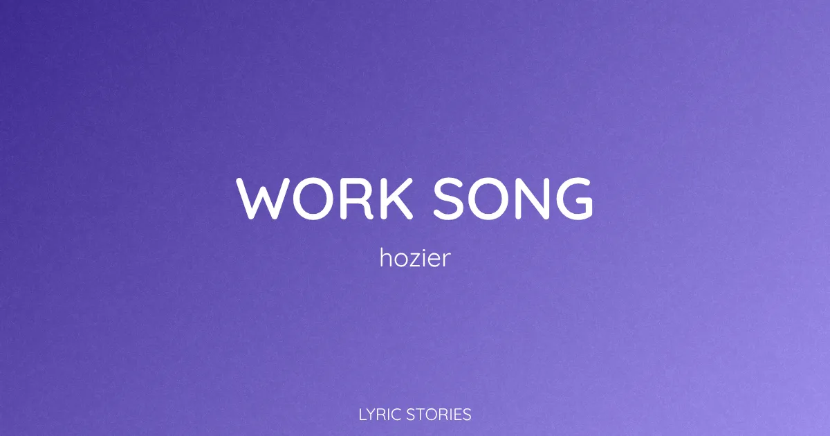 “Work Song” Lyrics Meaning (Hozier)
