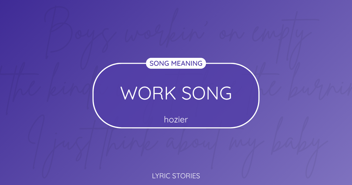 “Work Song” Lyrics Meaning (Hozier)