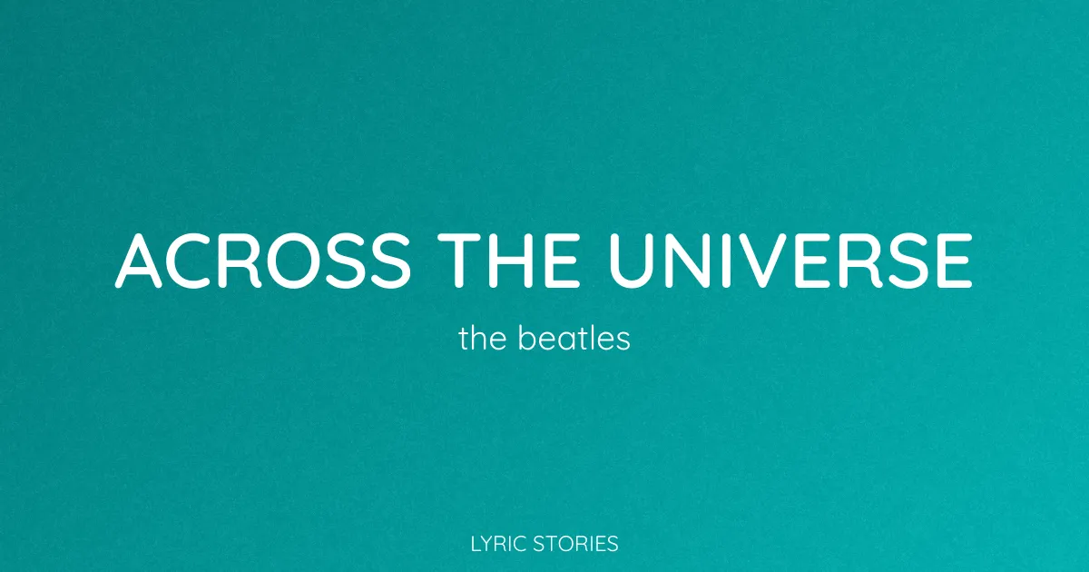  Across The Universe Lyrics Meaning The Beatles Song Explained