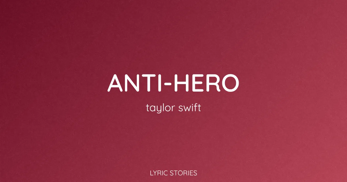 “Anti-Hero” Lyrics Meaning (Taylor Swift)