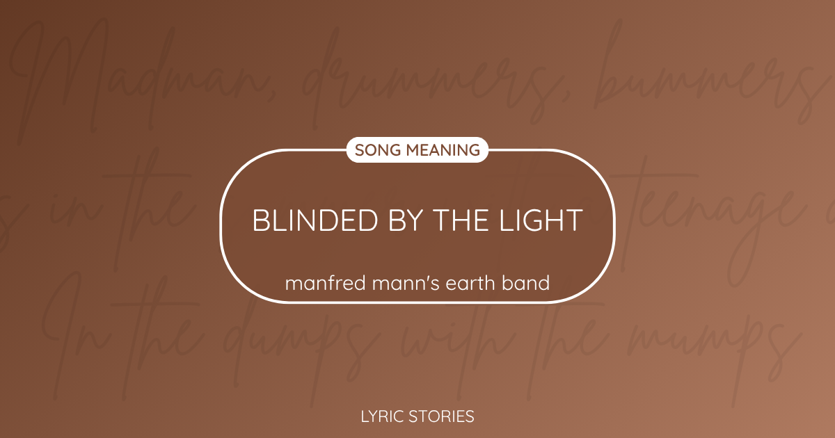 “Blinded by the Light” Lyrics Meaning (Manfred Mann’s Earth Band)