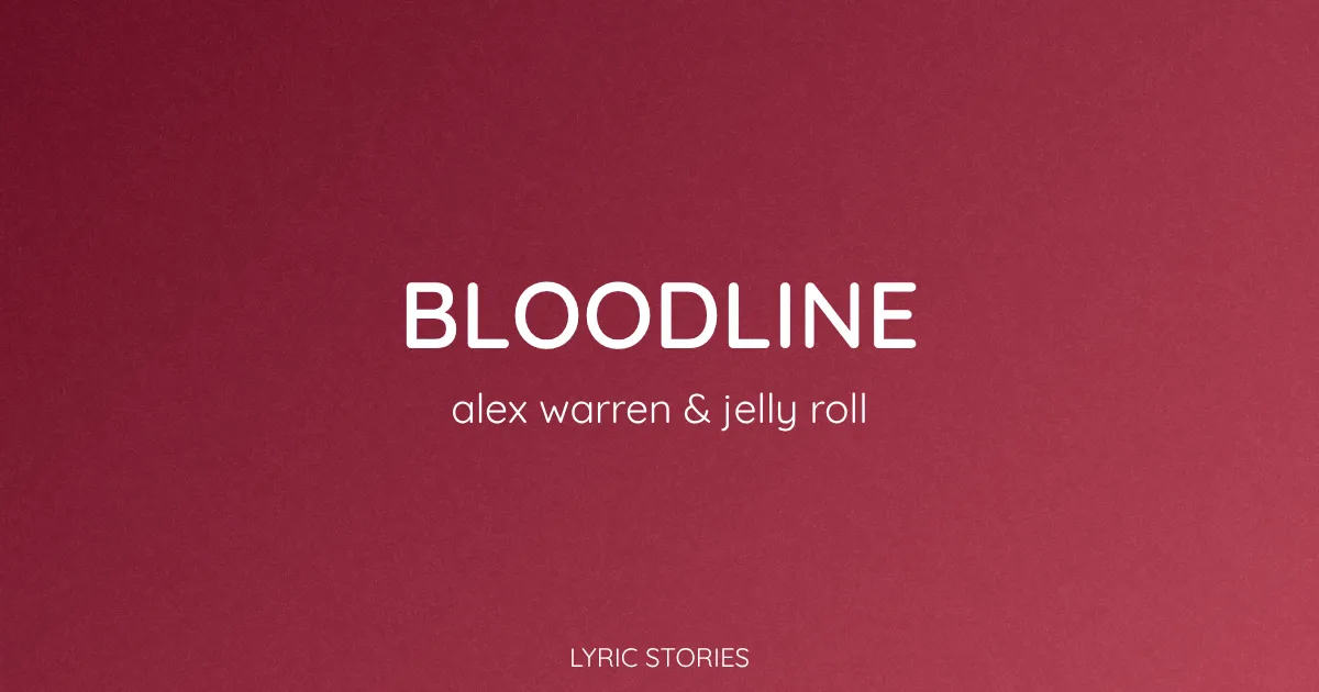 “Bloodline” Lyrics Meaning (Alex Warren & Jelly Roll)