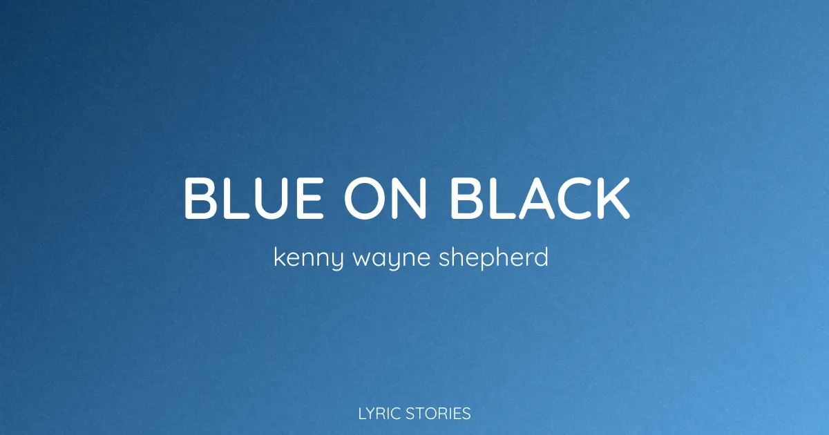 Blue on Black Song Meaning (Kenny Wayne Shepherd Lyrics Explained)