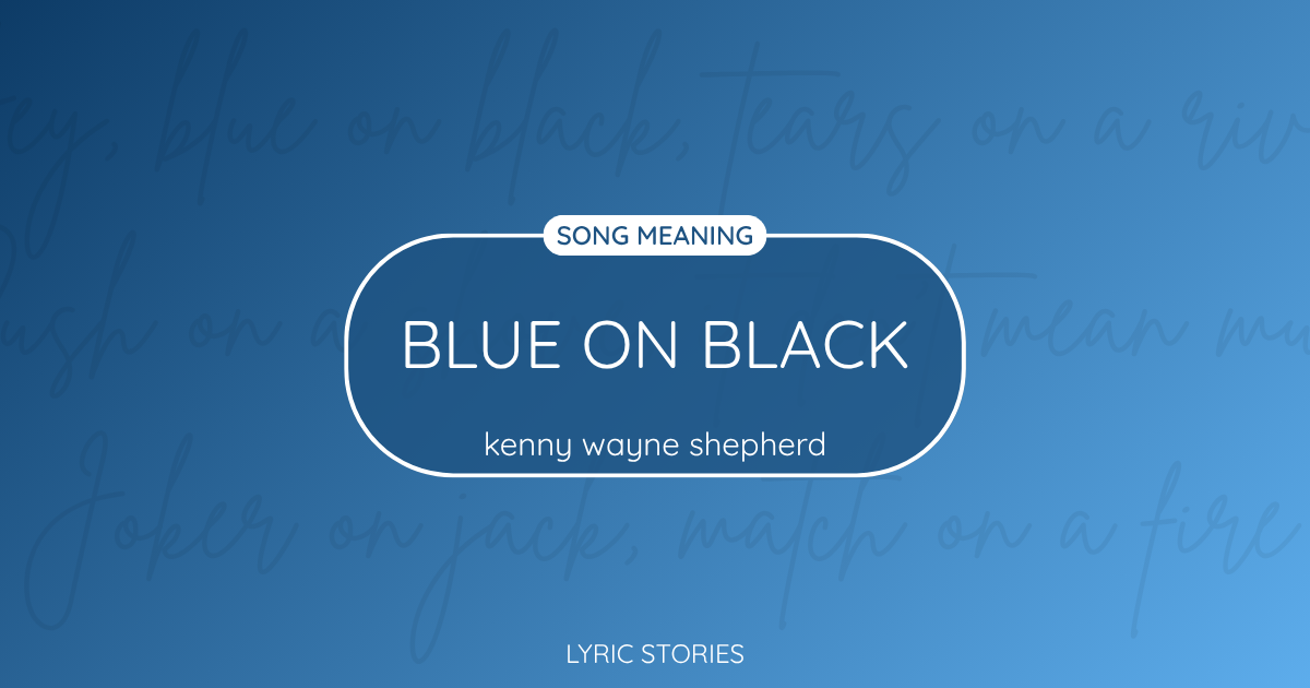 “Blue on Black” Lyrics Meaning (Kenny Wayne Shepherd)