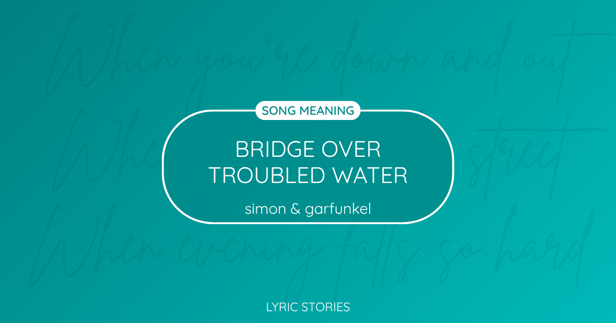 “Bridge over Troubled Water” Lyrics Meaning (Simon & Garfunkel)