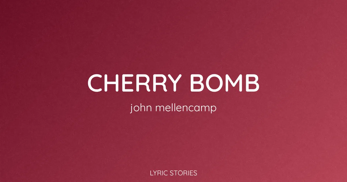 Cherry Bomb Song Meaning (John Mellencamp Lyrics Explained)
