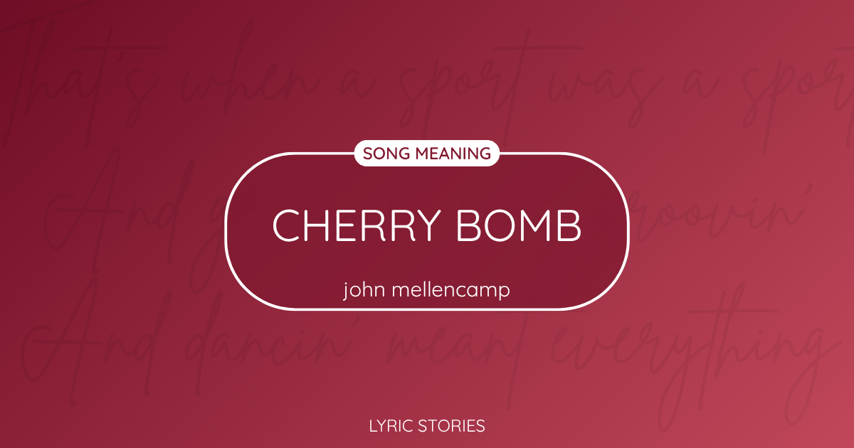 “Cherry Bomb” Lyrics Meaning (John Mellencamp)