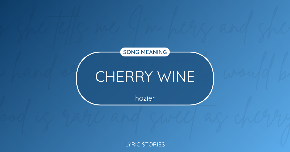Cherry Wine Song Meaning - Lyrics Explained