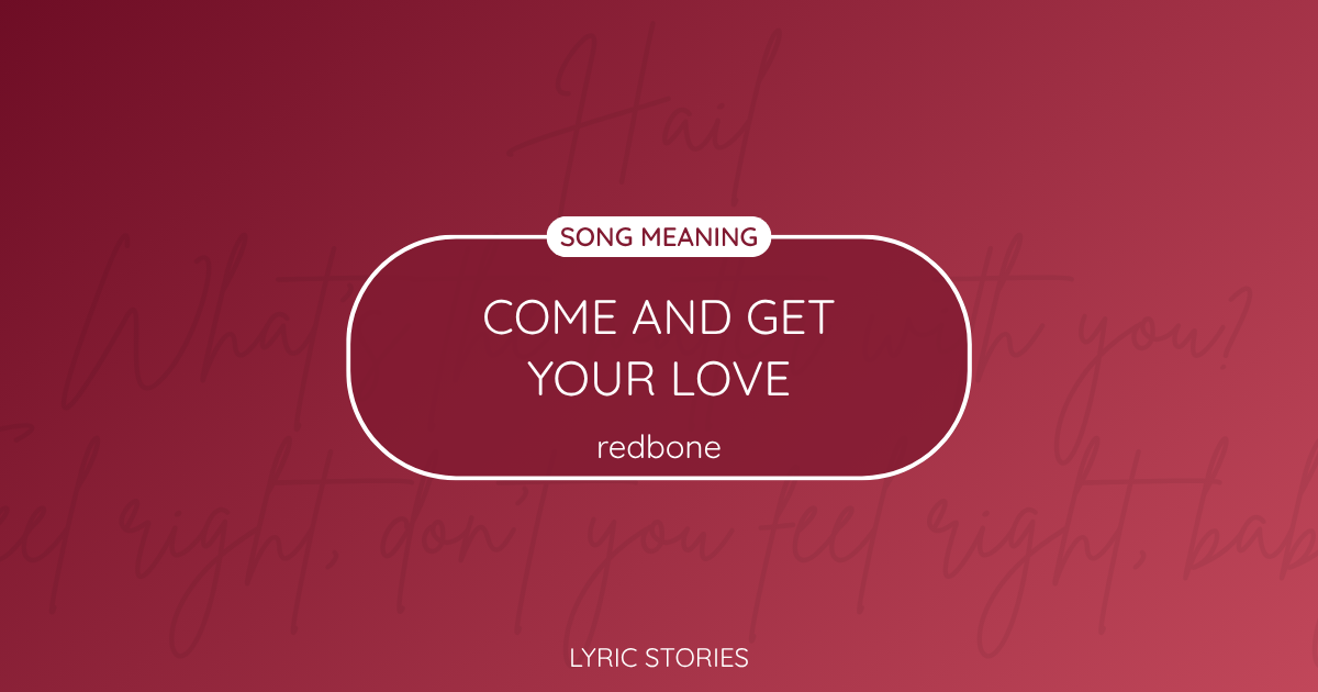 “Come and Get Your Love” Lyrics Meaning (Redbone)