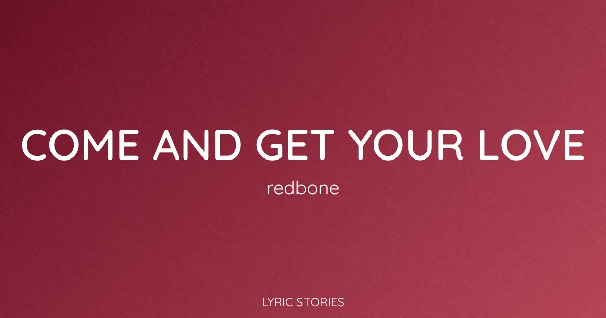 “Come and Get Your Love” Lyrics Meaning (Redbone)