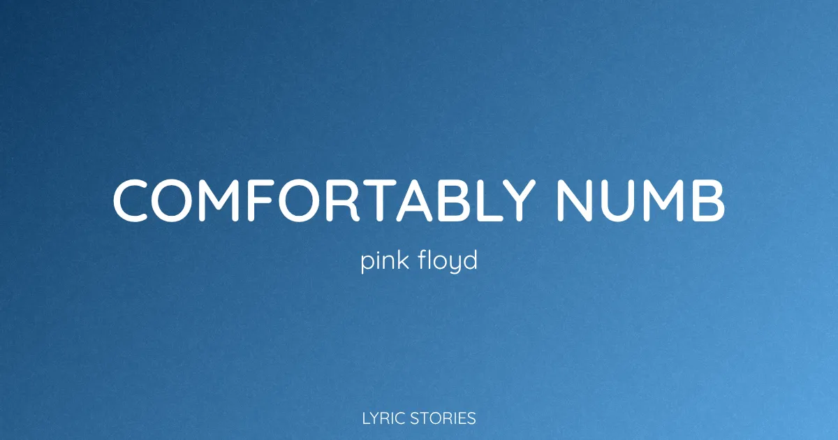 “Comfortably Numb” Lyrics Meaning (Pink Floyd)