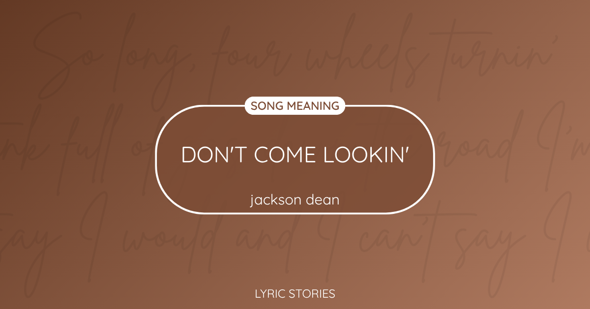 “Don’t Come Lookin'” Lyrics Meaning (Jackson Dean)