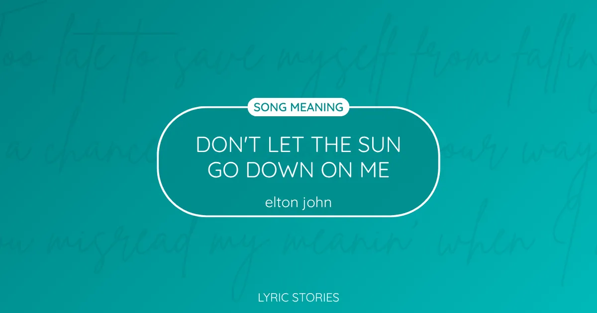 “Don’t Let the Sun Go Down on Me” Lyrics Meaning (Elton John)