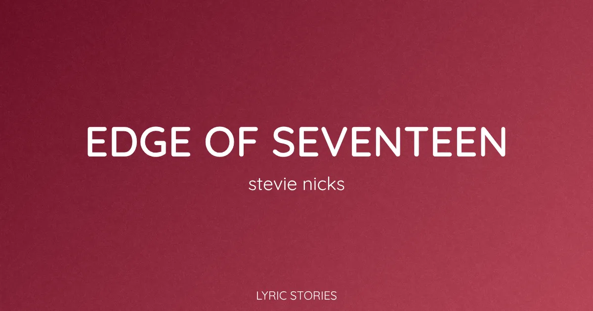 “Edge of Seventeen” Lyrics Meaning (Stevie Nicks)