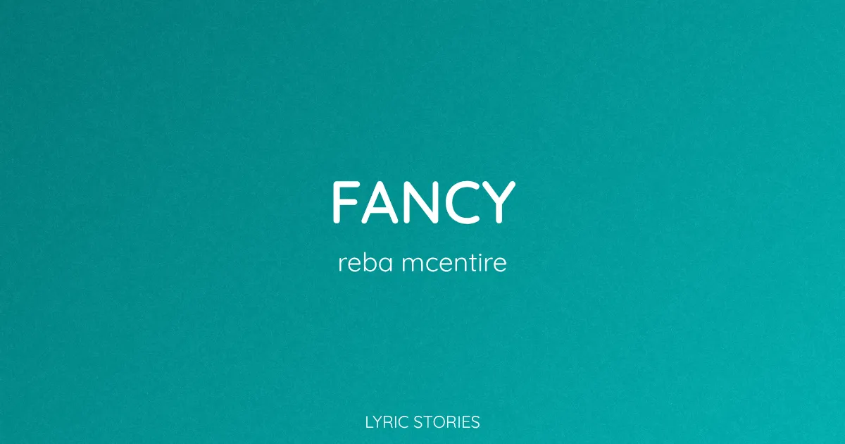 Fancy Song Meaning (Reba McEntire Lyrics Explained)