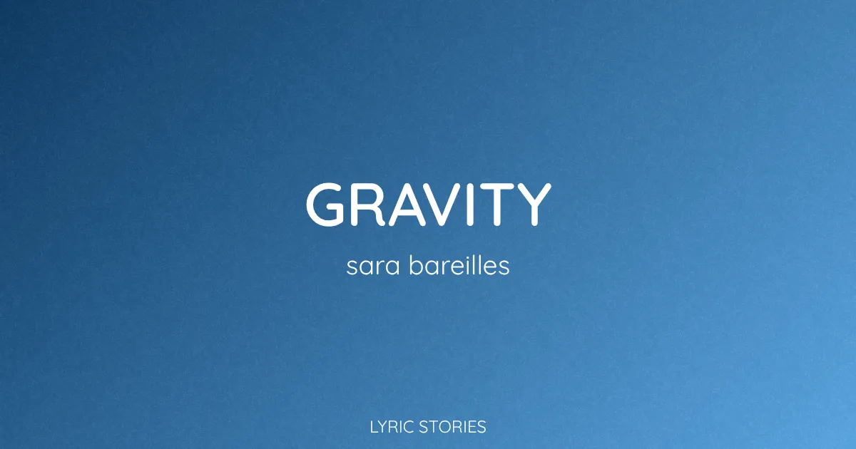 “Gravity” Lyrics Meaning (Sara Bareilles)