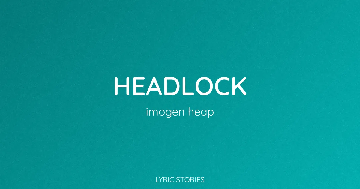“Headlock” Lyrics Meaning (Imogen Heap)