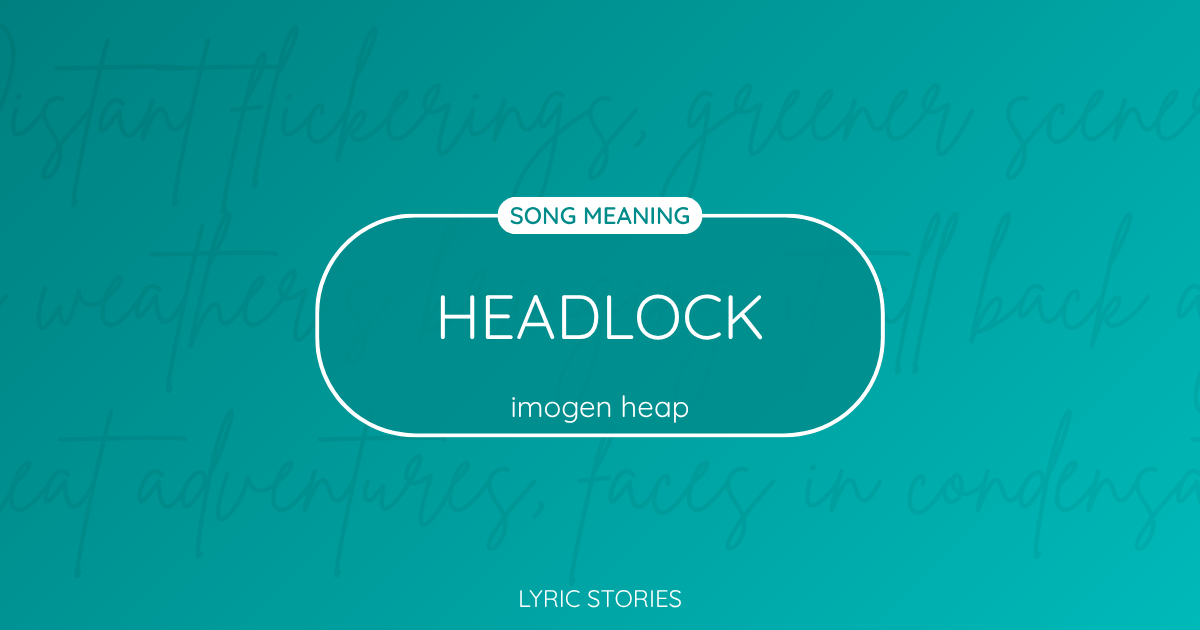 “Headlock” Lyrics Meaning (Imogen Heap)