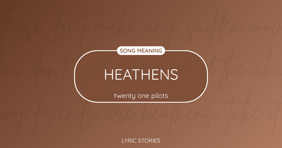“Heathens” Lyrics Meaning (Twenty One Pilots)
