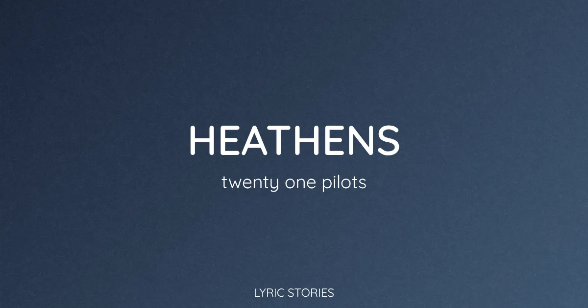 “Heathens” Lyrics Meaning (Twenty One Pilots)
