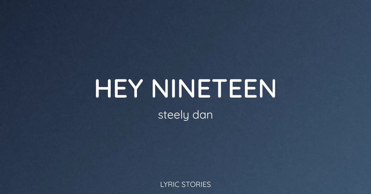 Hey Nineteen Song Meaning (Steely Dan Lyrics Explained)