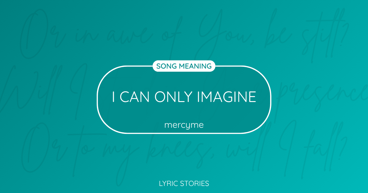 “I Can Only Imagine” Lyrics Meaning (MercyMe)