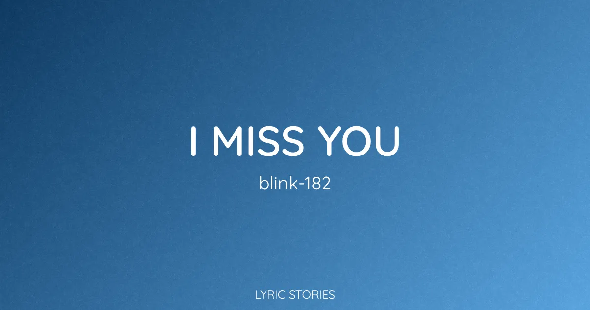 “I Miss You” Lyrics Meaning (Blink-182)