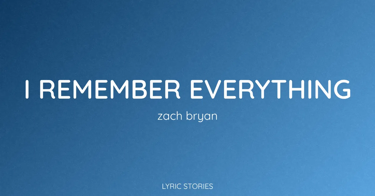 “I Remember Everything” Lyrics Meaning (Zach Bryan)