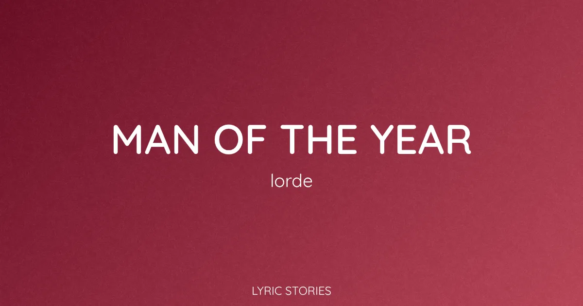 “Man of the Year” Lyrics Meaning (Lorde)