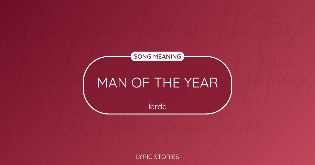 “Man of the Year” Lyrics Meaning (Lorde)