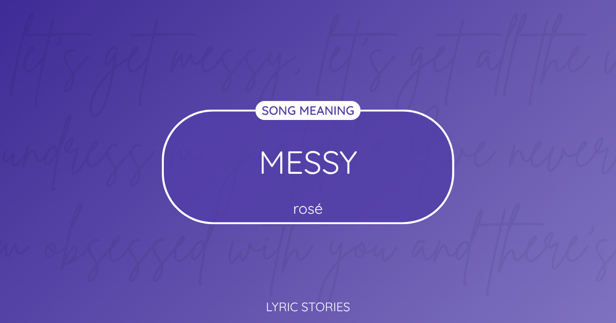 “Messy” Lyrics Meaning (Rosé)