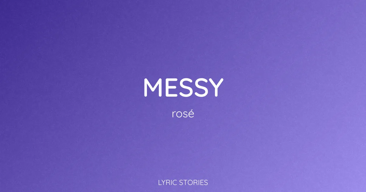 “Messy” Lyrics Meaning (Rosé)