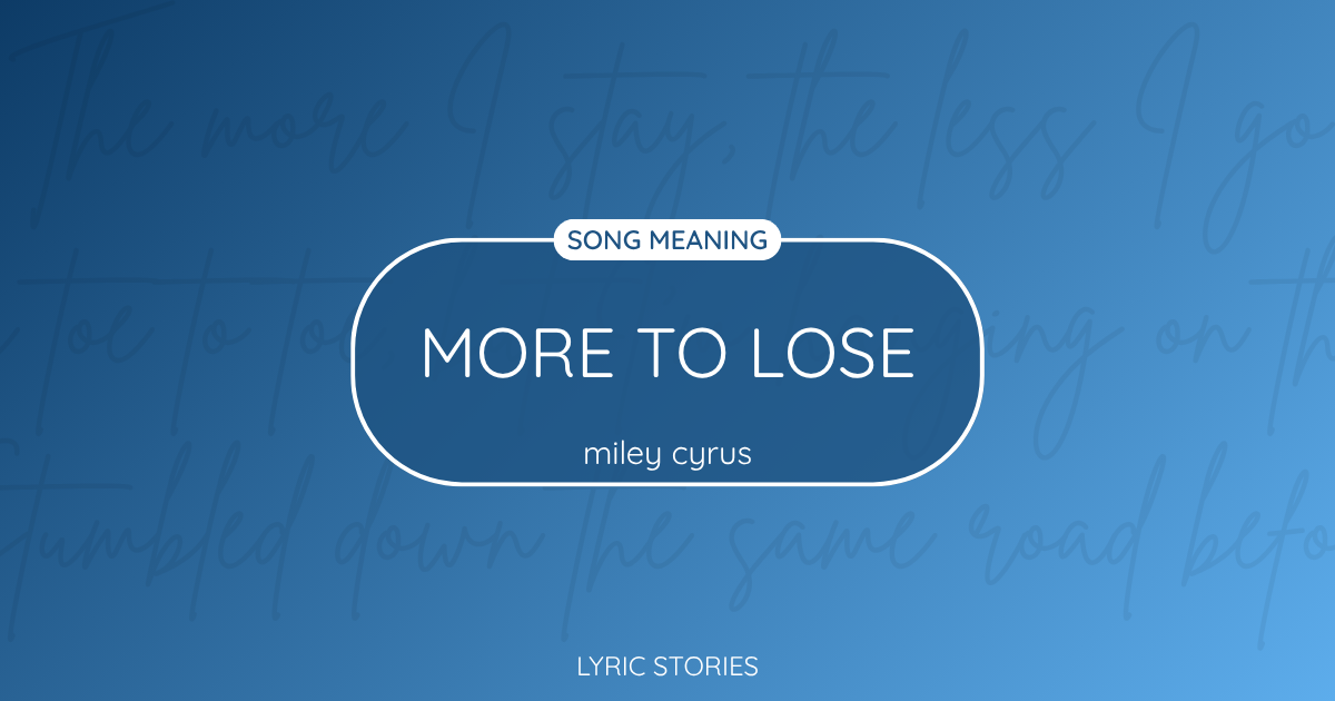 “More to Lose” Lyrics Meaning (Miley Cyrus)