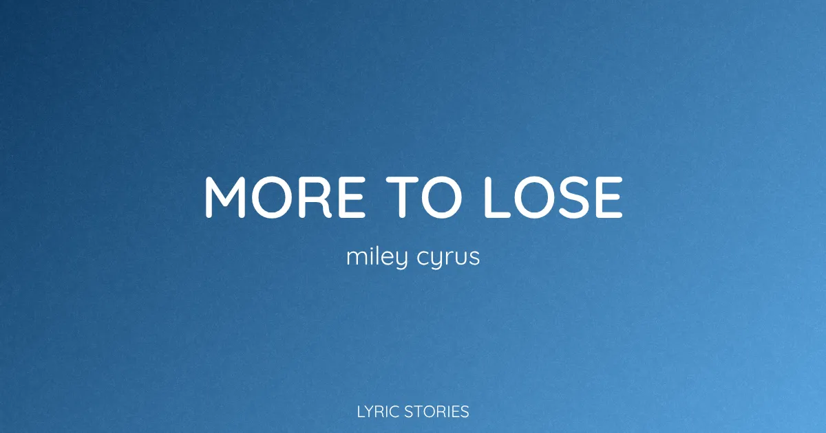 “More to Lose” Lyrics Meaning (Miley Cyrus)