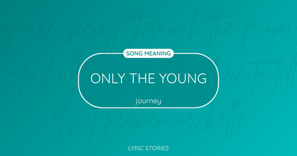 “Only the Young” Lyrics Meaning (Journey)