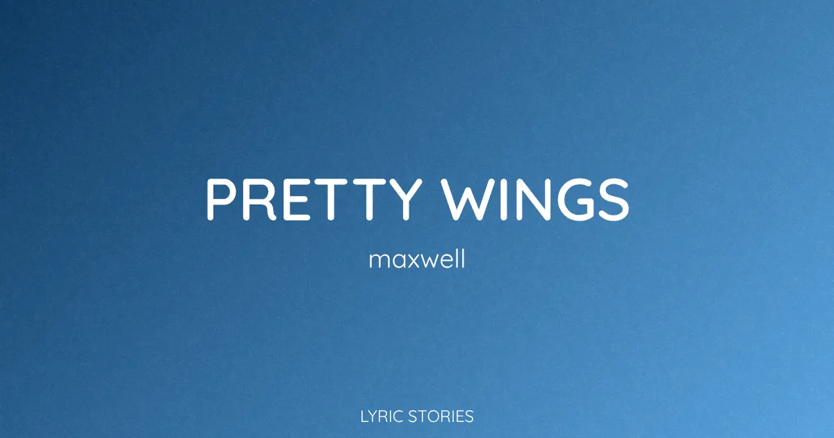 “Pretty Wings” Lyrics Meaning (Maxwell)