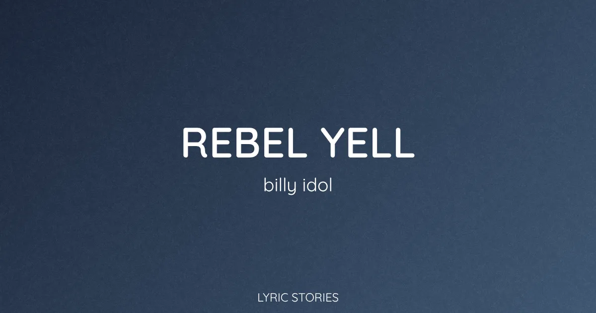 “Rebel Yell” Lyrics Meaning (Billy Idol)