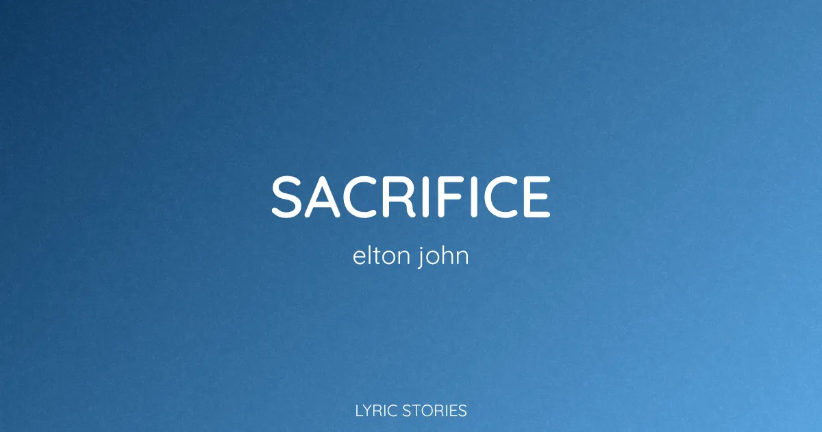 Sacrifice Song Meaning (Elton John Lyrics Explained)